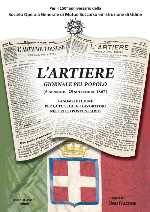 L'Artiere. Giornale pel popolo (6 gennaio-29 settembre 1867). La SOMSI di Udine per la tutela dei lavoratori nel Friuli postunitario