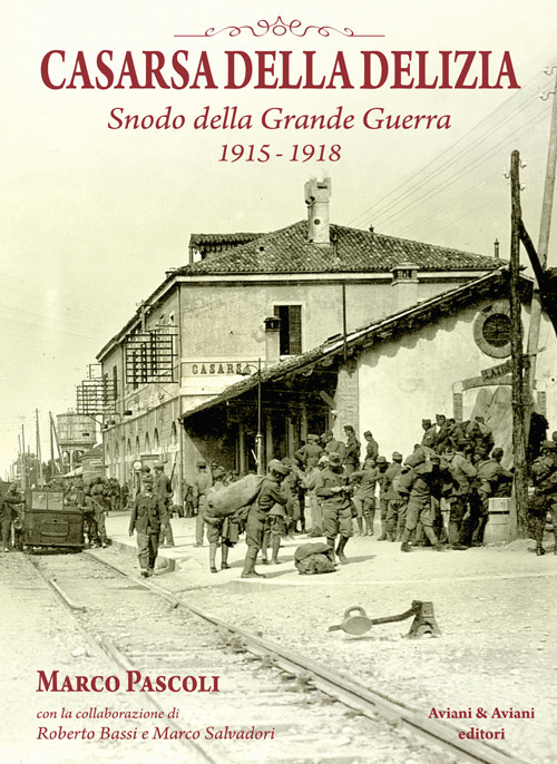 Casarsa della Delizia. Snodo della Grande Guerra 1915-1918