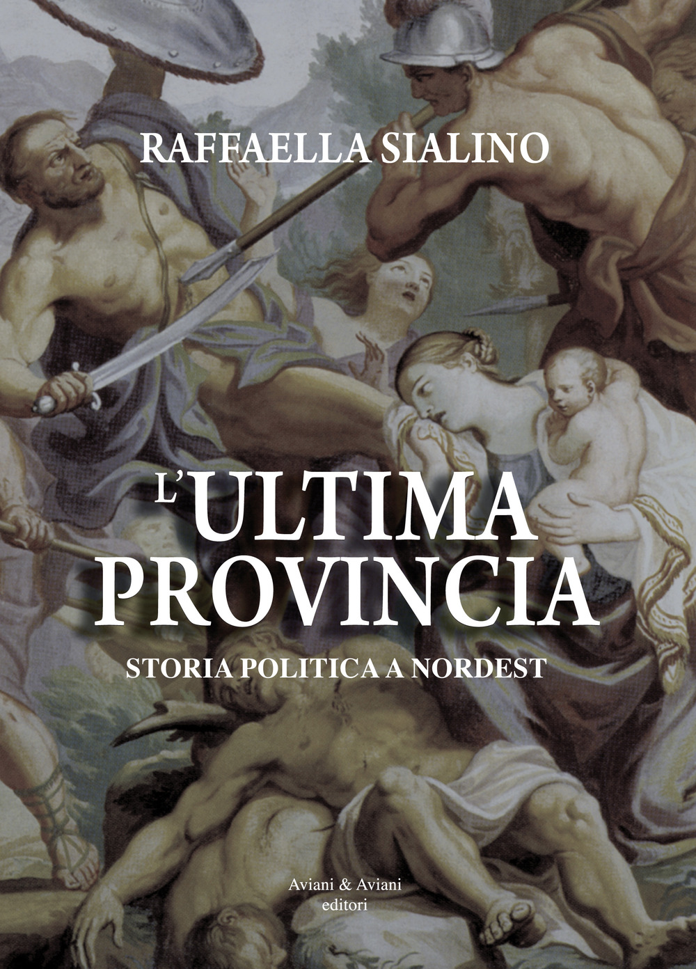 L'ultima provincia. Storia politica a Nordest