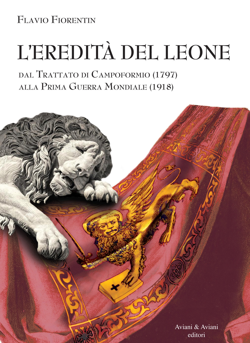 L'eredità del leone. Dal trattato di Campoformio (1797) alla Prima Guerra Mondiale (1918)