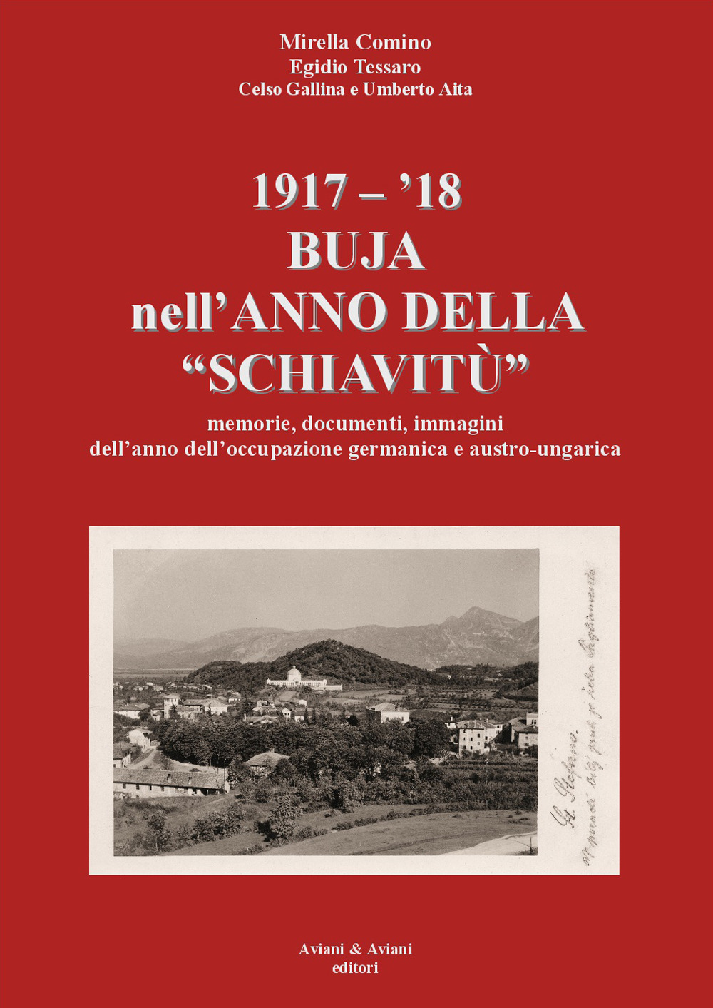 1917-'18. Buja nell’anno della «schiavitù». Memorie, documenti, immagini dell’anno dell’occupazione germanica e austro-ungarica