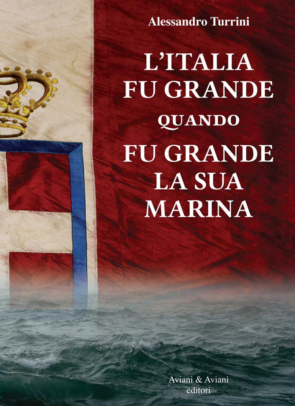 L'Italia fu grande quando fu grande la sua Marina