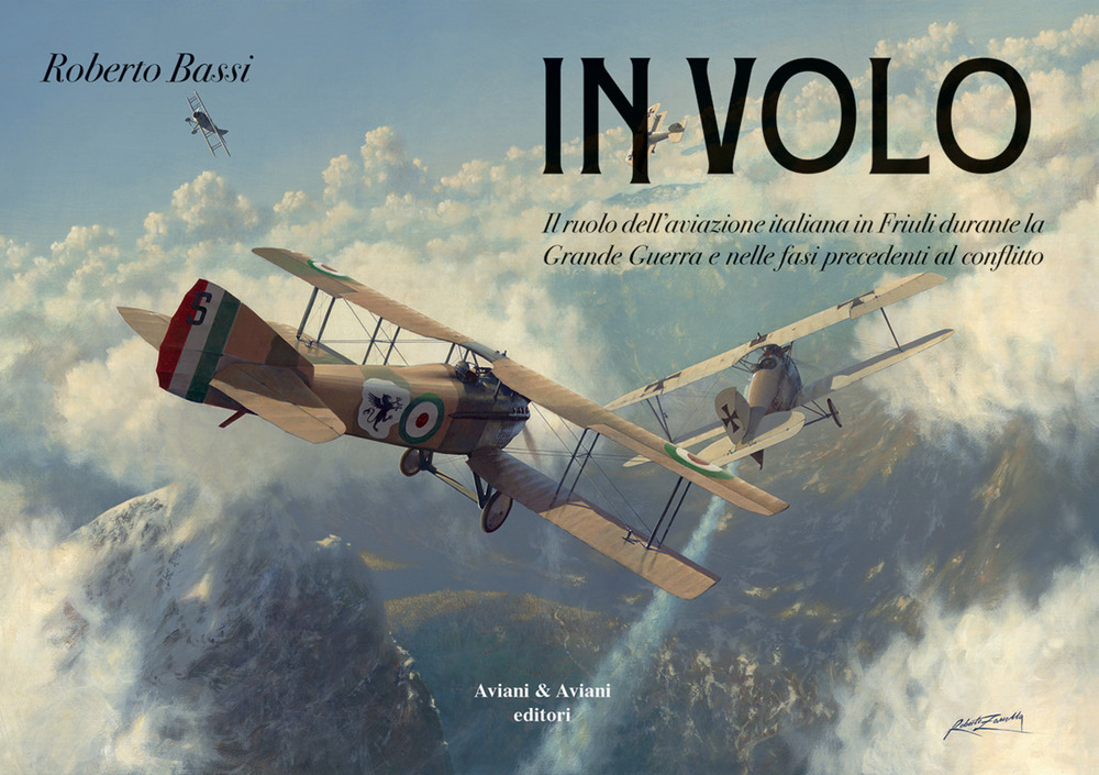 In volo. Il ruolo dell'aviazione italiana in Friuli durante la grande guerra e nelle fasi precedenti al conflitto