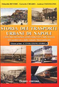Storia dei trasporti urbani di Napoli e delle linee interurbane gestite dalla SATN, dalle tramvie di Capodimonte e dalle aziende municipalizzate. Vol. 1: L'Evoluzione storica