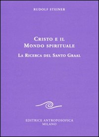 Cristo e il mondo spirituale. La ricerca del Santo Graal