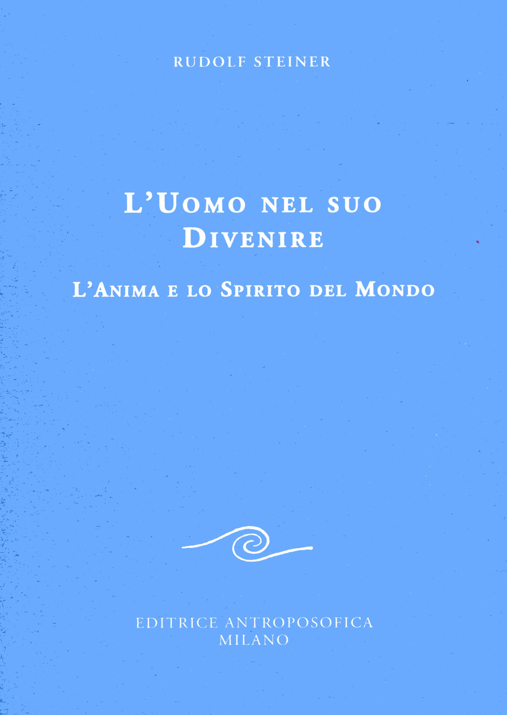 L'uomo nel suo divenire. L'anima e lo spirito del mondo