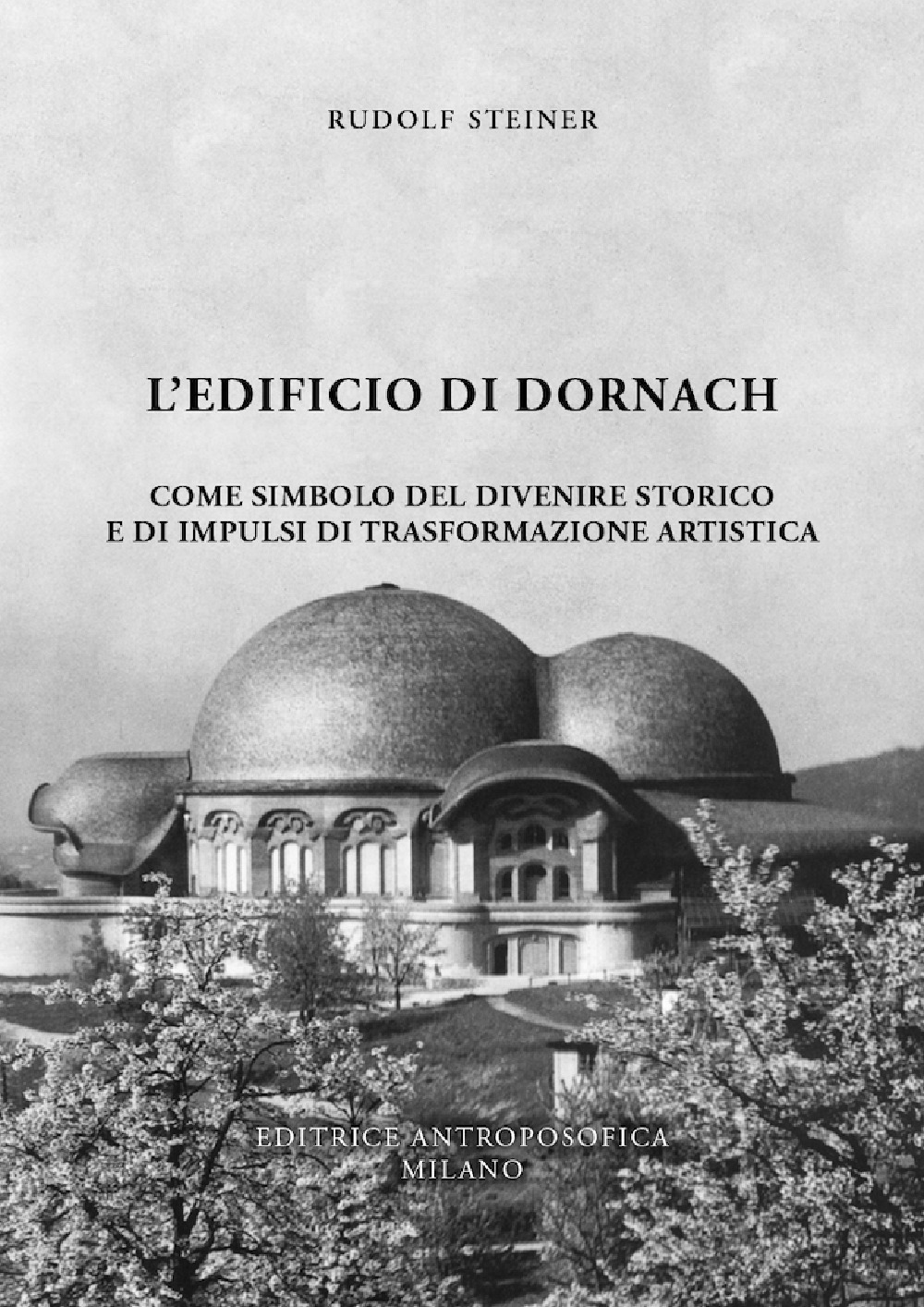 L'edificio di Dornach. Come simbolo del divenire storico e di impulsi di trasformazione artistica