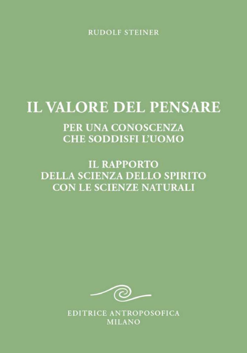 Il valore del pensare per una conoscenza che soddisfi l'uomo. Il rapporto della scienza dello spirito con le scienze naturali