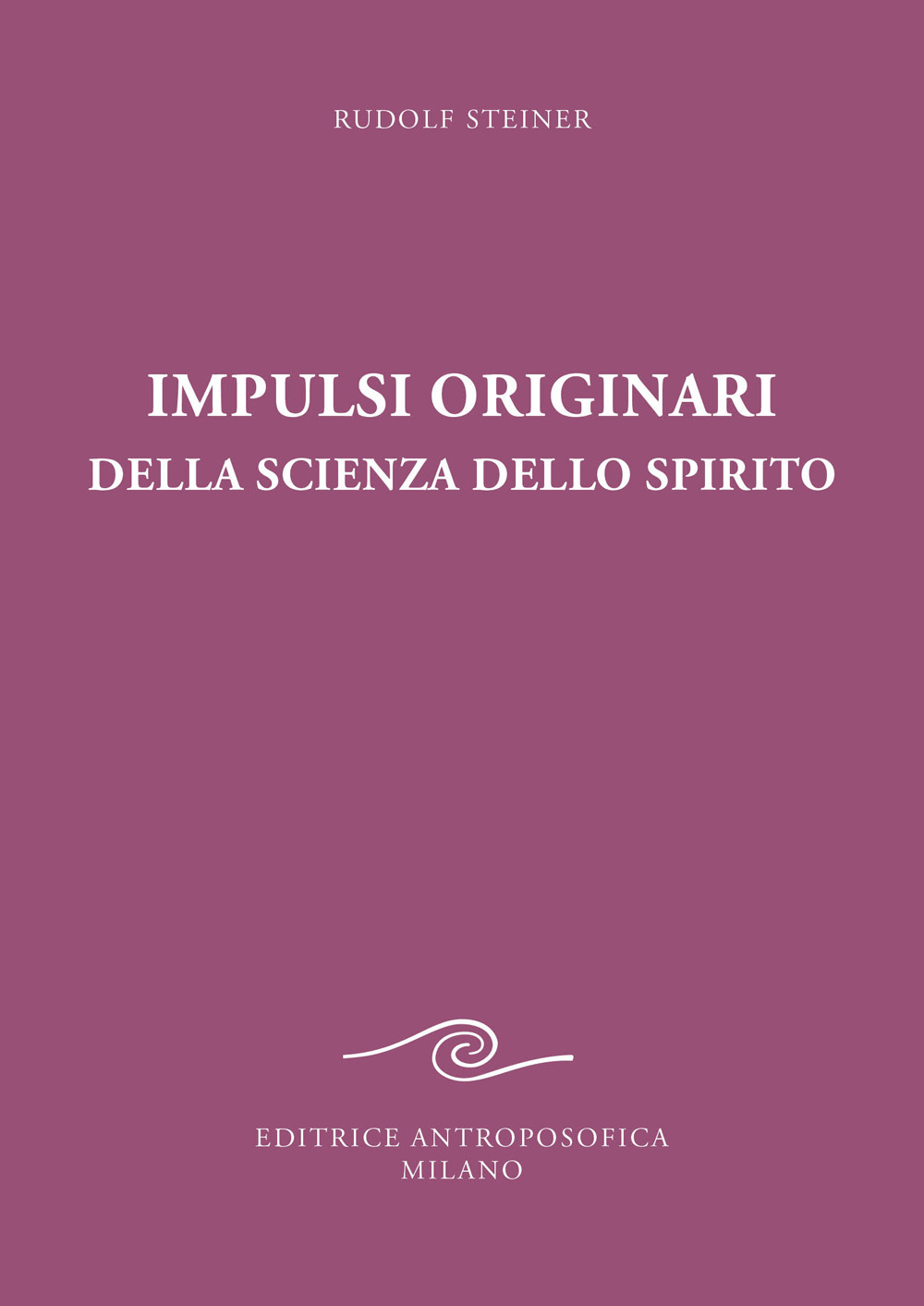 Impulsi originari della scienza dello spirito. Esoterismo cristiano alla luce della nuova conoscenza spirituale