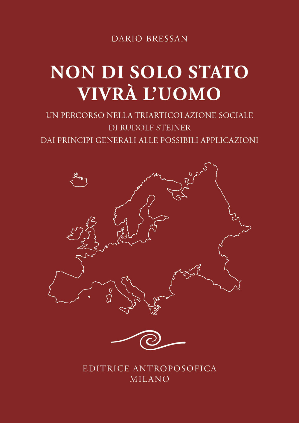 Non di solo Stato vivrà l'uomo. Un percorso nella triarticolazione sociale di Rudolf Steiner dai principi generali alle possibili applicazioni