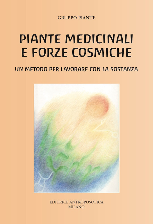 Piante medicinali e forze cosmiche. Un metodo per lavorare con la sostanza
