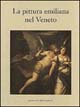 La pittura emiliana nel Veneto
