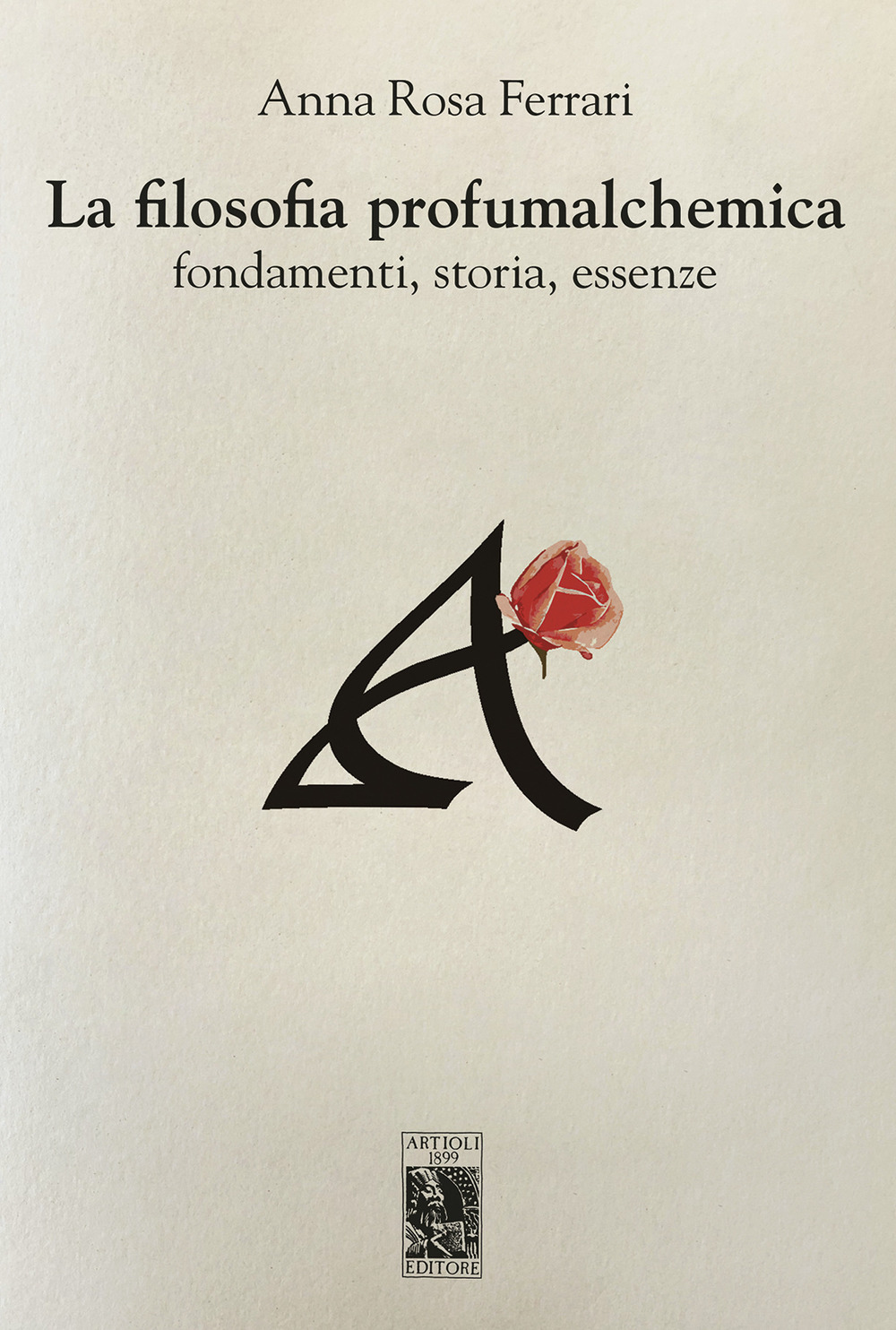 La filosofia profumalchemica. Fondamenti, storia, essenze