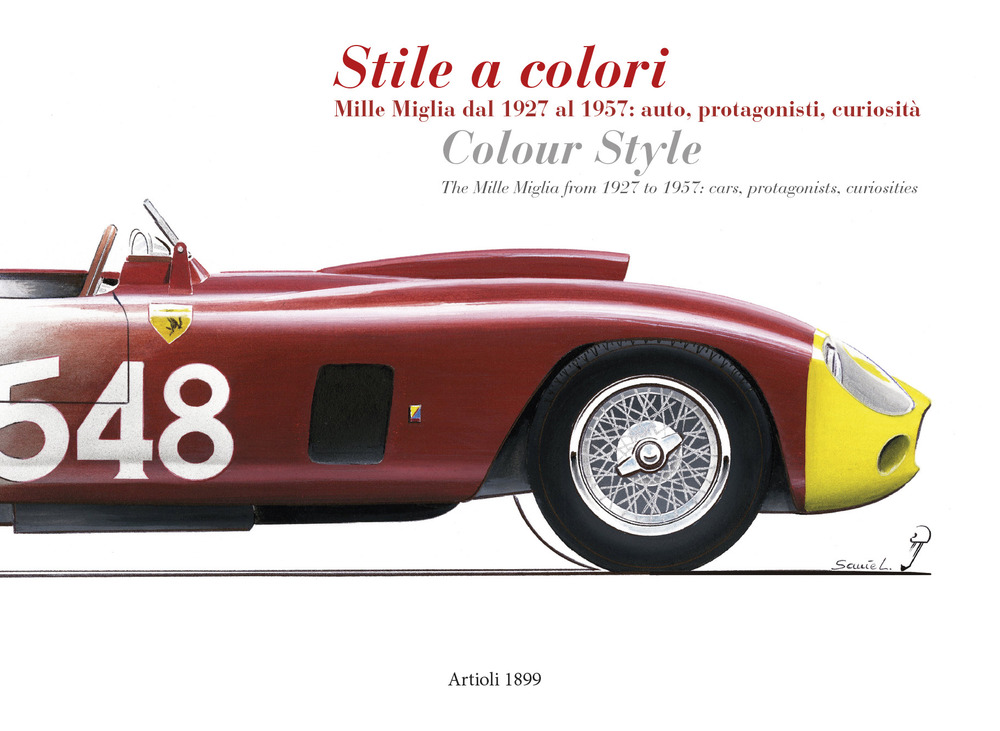 Stile a colori. Mille Miglia dal 1927 al 1957: auto, protagonisti, curiosità-Colour style. The Mille Miglia from 1927 to 1957: cars, protagonists, curiosities