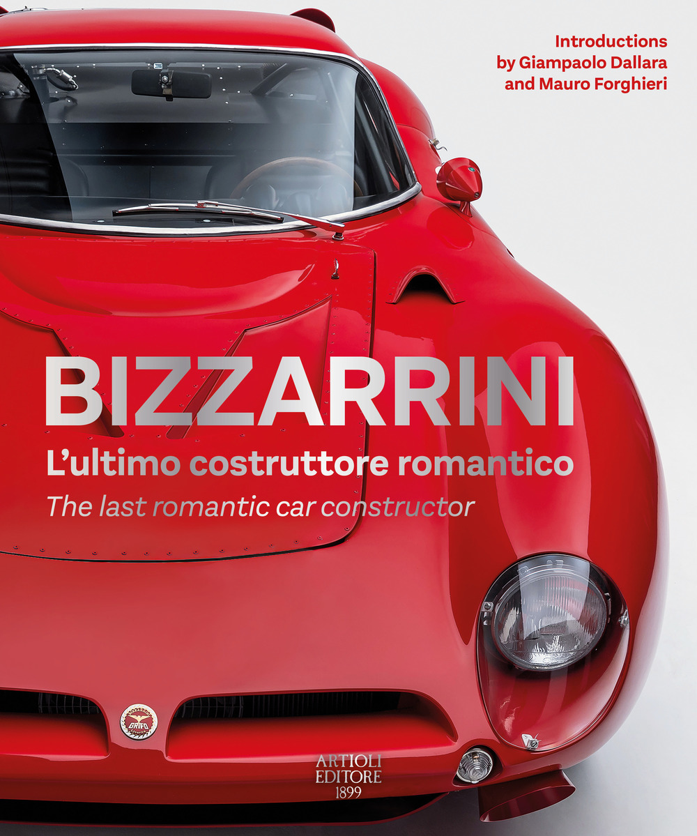 Bizzarrini. L'ultimo costruttore romantico-The last romantic car constructor