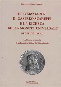 Il vero lume di Gasparo Scaruffi e la ricerca della moneta universale (secoli XVI-XVIII). L'alchimia monetaria di un finanziere italiano del Rinascimento