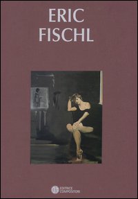 Eric Fischl. Catalogo della mostra (Bologna, 26 marzo-23 maggio 2003)Ediz. italiana e inglese