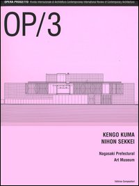 OP/Opera Progetto. Vol. 3: Kengo Kuma, Nihon Sikkei. Nagasaki Prefectural Art Museum