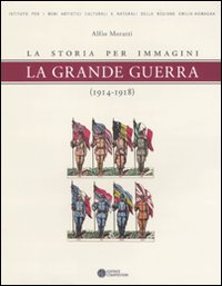 La grande guerra. La storia per immagini (1914-1918)