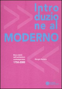 Introduzione al moderno. Breve storia dell'architettura contemporanea 1750-2000