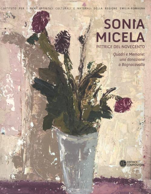 Sonia Micela pittrice nel Novecento. Quadri e memorie: una donazione aBagnacavallo. Catalogo della mostra (Bagnacavallo, 22 settembre-25 novembre 2012)