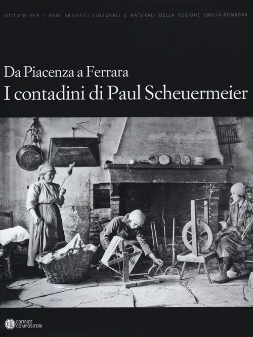 Da Piacenza a Ferrara. I contadini di Paul Scheuermeier
