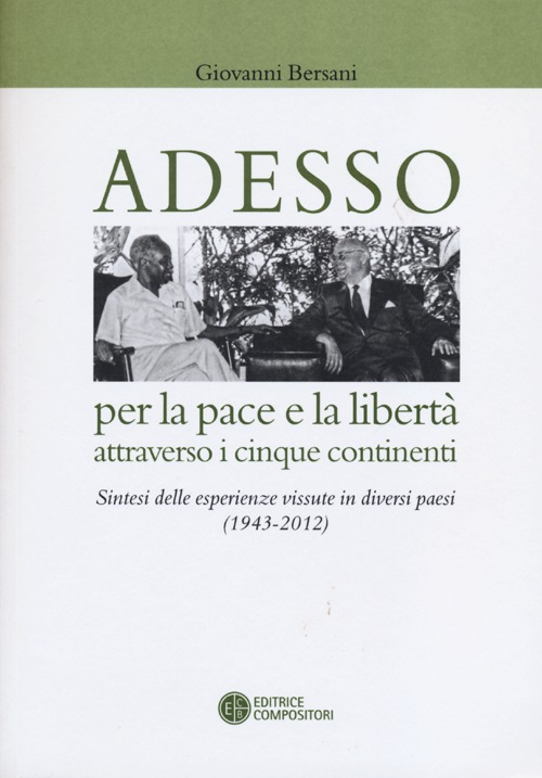 Adesso per la pace e la libertà attraverso i cinque continenti. Sintesi delle esperienza vissute in diversi paesi (1943-2012)