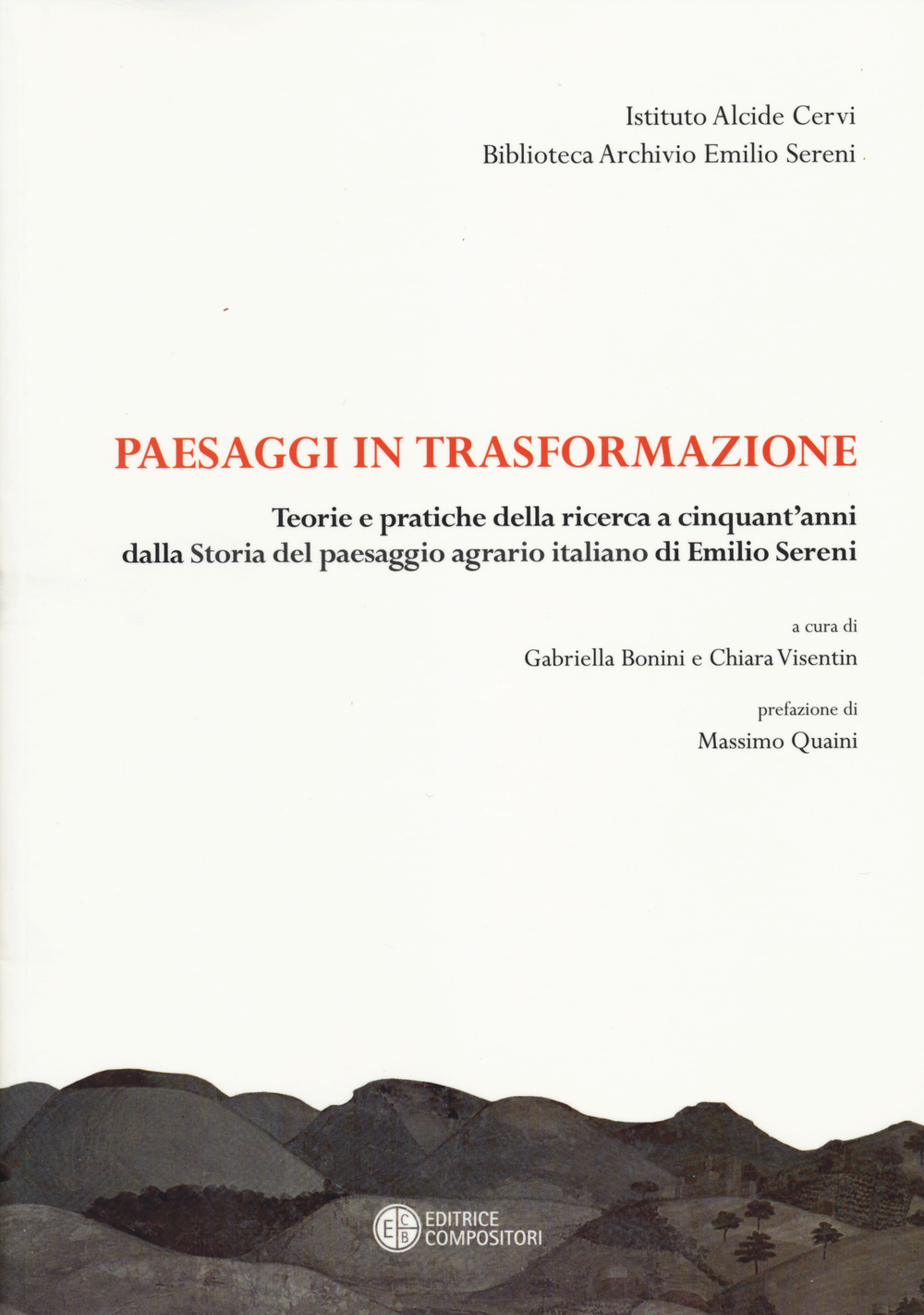 Paesaggi in trasformazione. Teorie e pratiche della ricerca a cinquant'anni dalla storia del paesaggio agrario italiano di Emilio Sereni