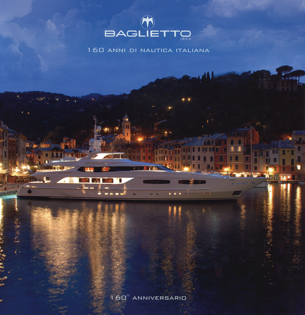 Baglietto. 160 anni di nautica italiana