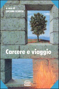 Carcere e viaggio. Alfabeto e racconti di chi non può viaggiare