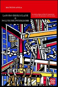 Lavoro irregolare e politiche pubbliche. La costruzione sociale del sommerso e le misure di contrasto e di emersione