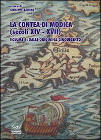 La contea di Modica (secoli XIV-XVII). Vol. 1: Dalle origini al Cinquecento