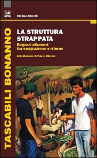 La struttura strappata. Ragazzi albanesi fra emigrazione e ritorno
