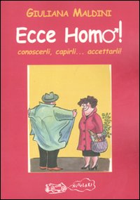 Ecce homo! Conoscerli, capirli... accettarli!