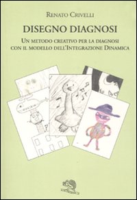 Disegno diagnosi. Un metodo creativo per la diagnosi con il modello dell'Integrazione dinamica