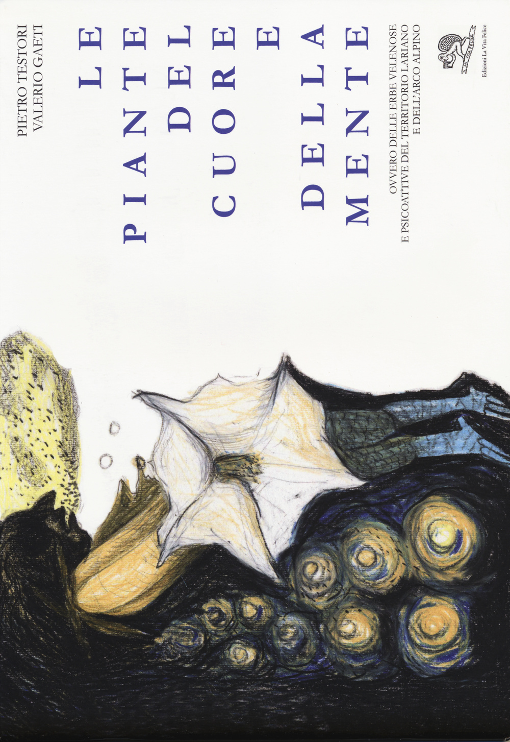 Le piante del cuore e della mente. Ovvero delle erbe velenose e psicoattive del territorio lariano e dell'arco alpino