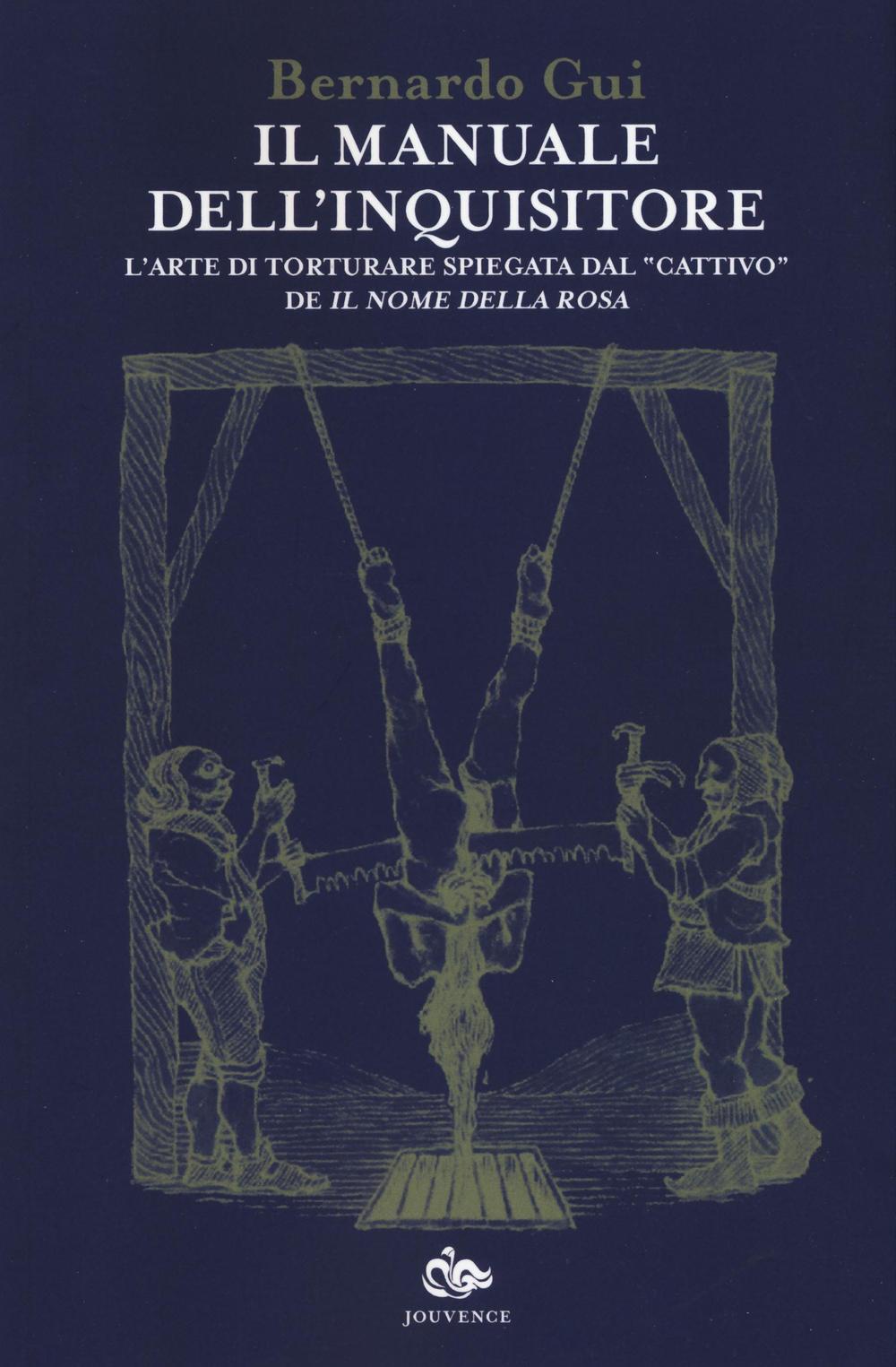 Il manuale dell'inquisitore. L'arte di torturare spiegata dal «cattivo» de «Il nome della rosa»