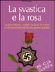 La svastica e la rosa. La giovinezza, i sogni, la gioia di vivere schiacciati da una guerra spietata