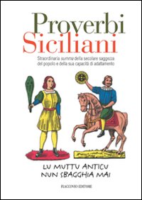 Proverbi siciliani. Straordinaria summa della secolare saggezza del popolo e della sua capacità di adattamento