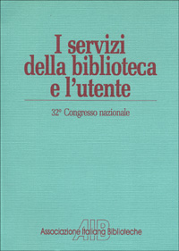 I servizi della biblioteca e l'utente. Atti del 32º Congresso nazionale dell'Associazione italiana biblioteche (Villasimius, 11-14 ottobre 1984)