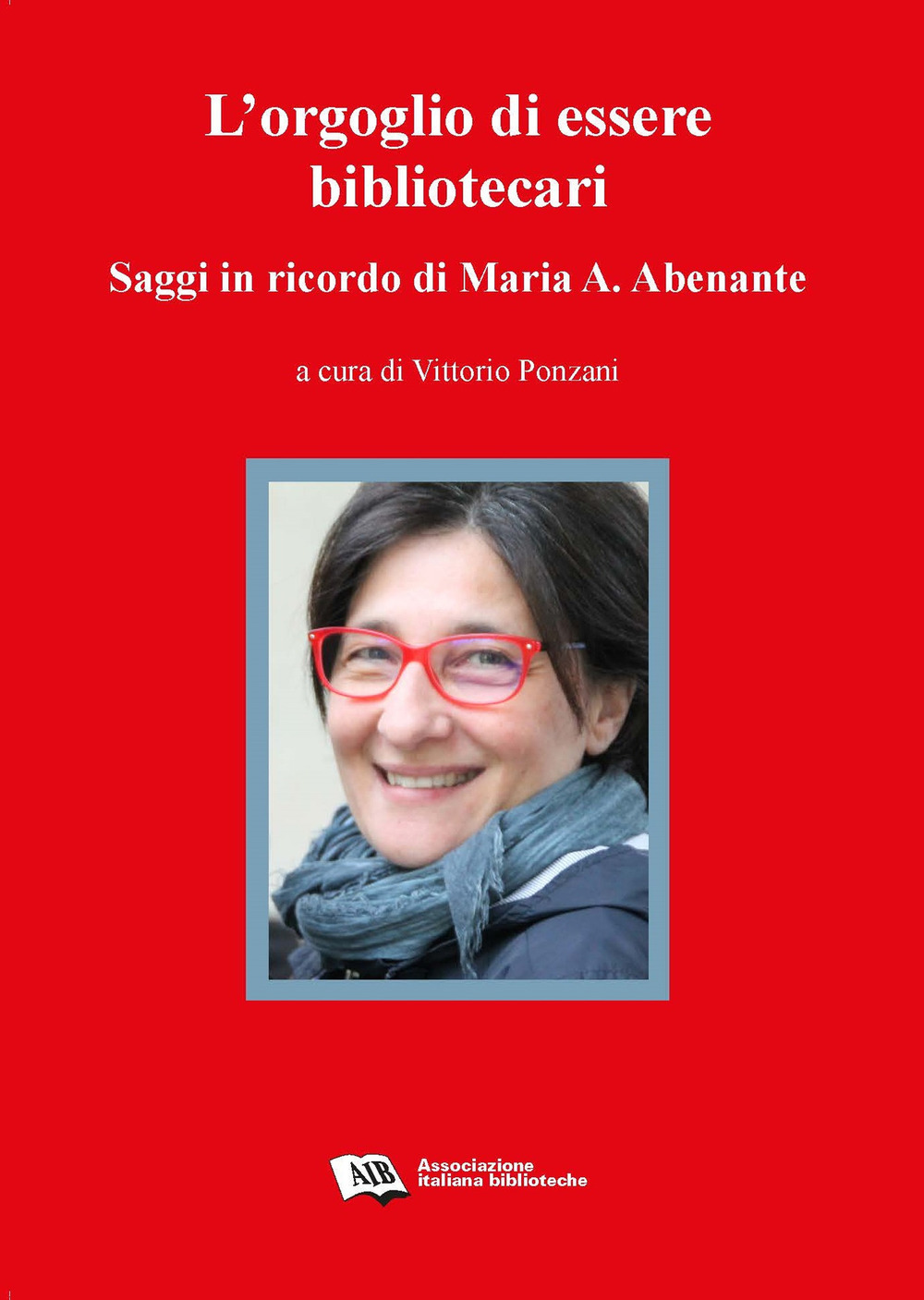L'orgoglio di essere bibliotecari. Saggi in ricordo di Maria A. Abenante