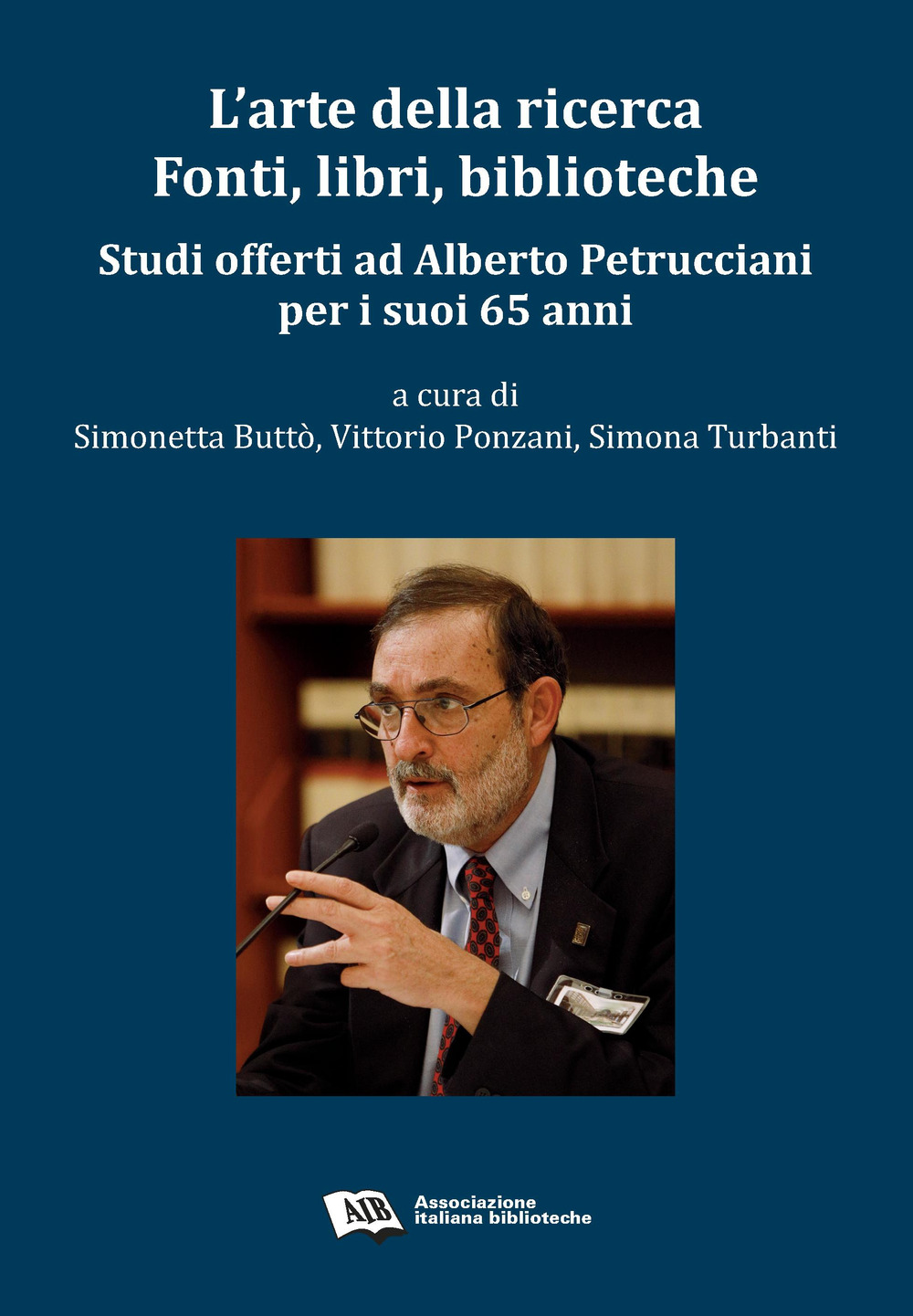 L'arte della ricerca. Fonti, libri, biblioteche. Studi offerti ad Alberto Petrucciani per i suoi 65 anni