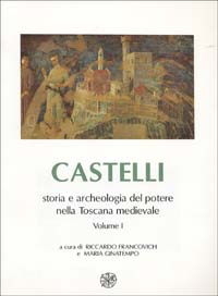 Castelli, storia e archeologia del potere nella Toscana medievale. Vol. 1