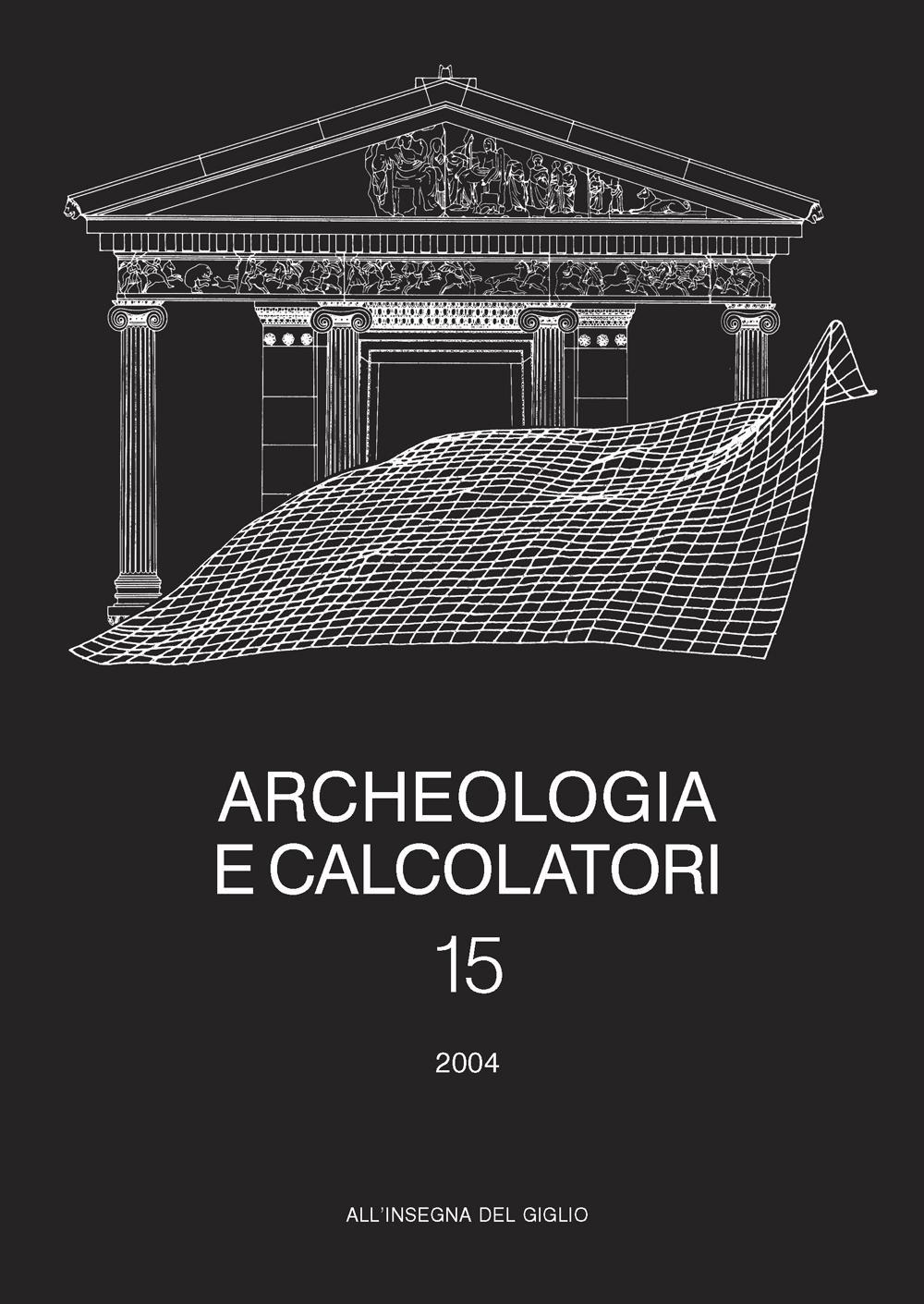 Archeologia e calcolatori. Vol. 15: Nuove frontiere della ricerca archeologica. Linguaggi, comunicazione, informazione
