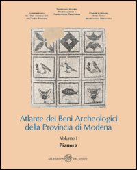 Atlante dei Beni Archeologici della Provincia di Modena. Vol. 1: Pianura
