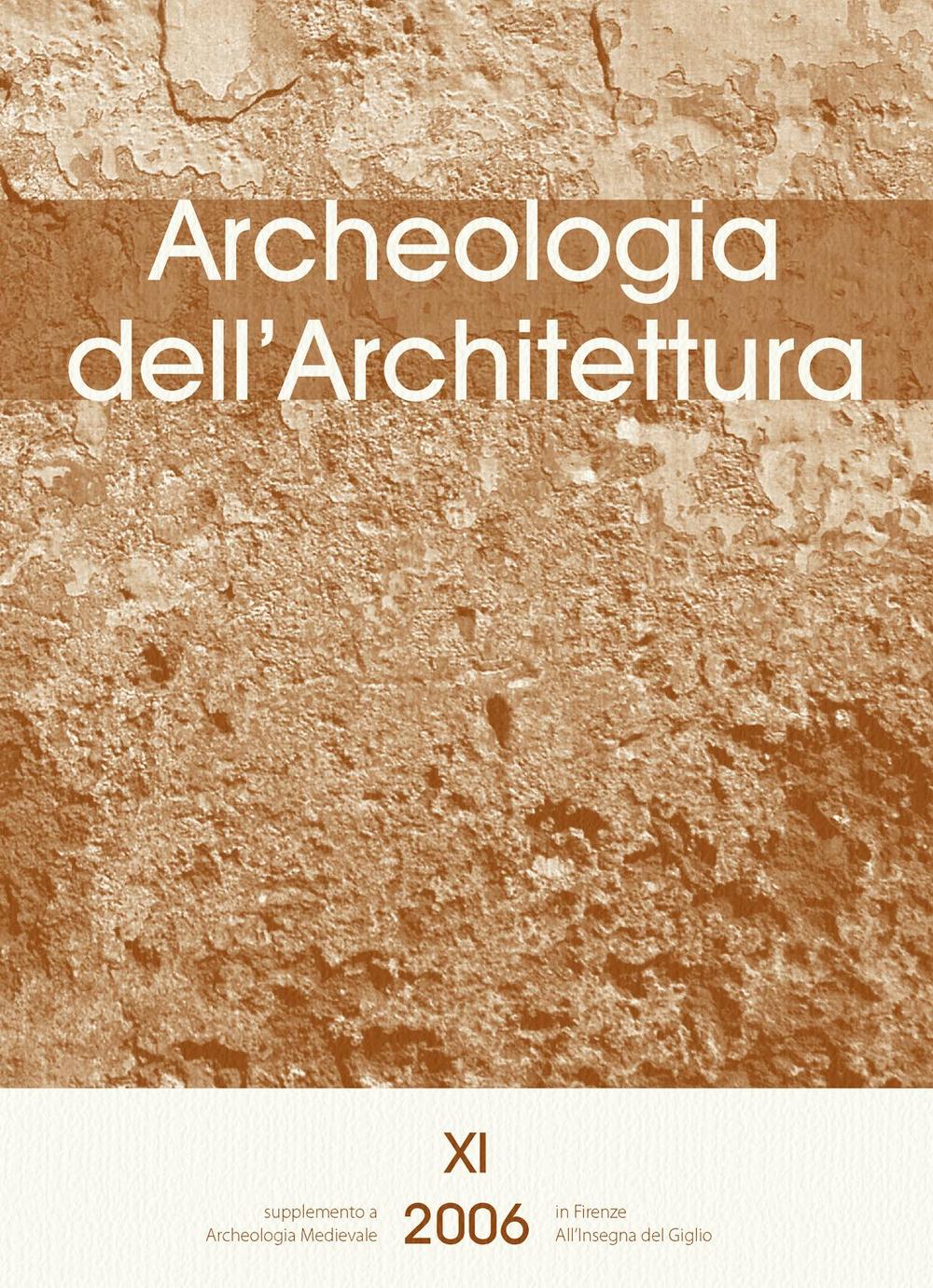 Archeologia dell'architettura. Vol. 11: L'analisi stratigrafica dell'elevato: contributi alla conoscenza delle architetture fortificate e al progetto di restauro (Udine, 10-11 novembre 2006)