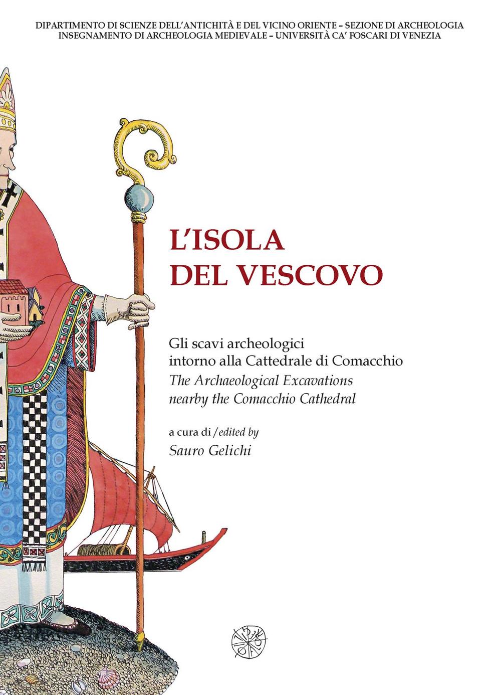 L'isola del vescovo. Gli scavi archeologici intorno alla cattredrale di Comacchio-The archaeological excavations nearby the Comacchio cathedral. Catalogo della mostra