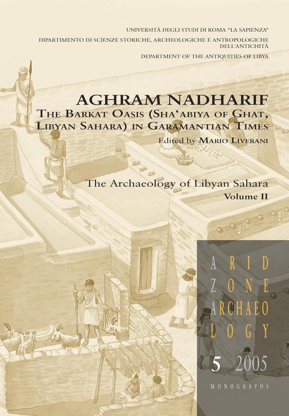 Aghram Nadharif. The Barkat Oasis (Sha'abiya of Ghat, Libyan Sahara) in Garamantian times. Vol. 2: The archaelogy of Lybian Sahara