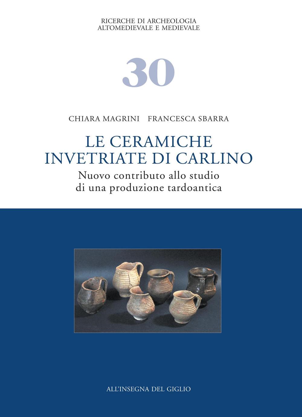 Le ceramiche invetriate di Carlino. Nuovo contributo allo studio di una produzione tardoantica
