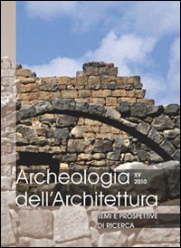 Archeologia dell'architettura. Vol. 15: Temi e prospettive di ricerca. Atti del Convegno (Gavi, 23-25 settembre 2010)